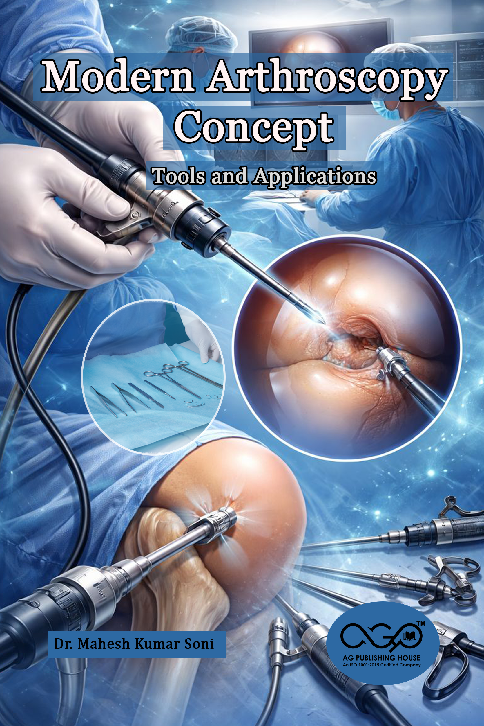 Modern Arthroscopy: Concept, Tools and Applications | Minimally Invasive Surgical Practice | AGPH Books 