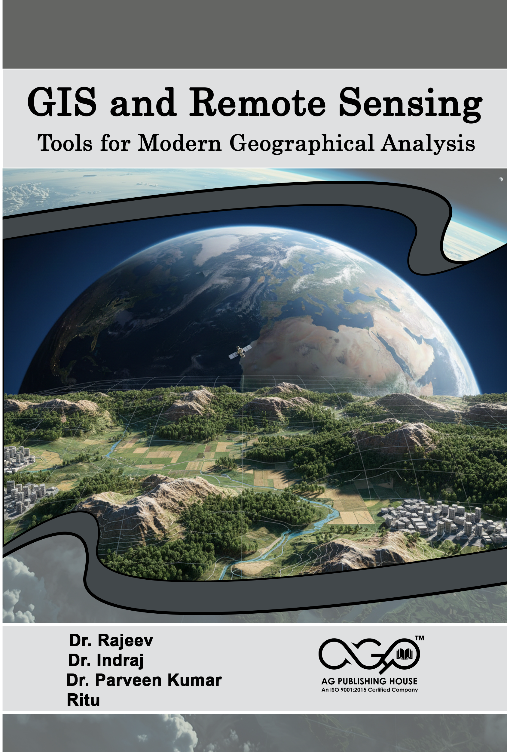 GIS and Remote Sensing: Tools for Modern Geographical Analysis | Geospatial Technologies and Applications | AGPH Books 