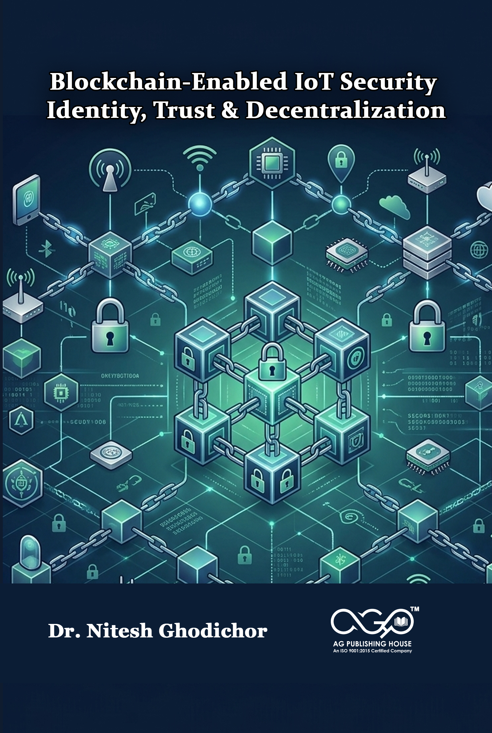 Blockchain-Enabled IoT Security- Identity, Trust & Decentralization | Secure Trust in Connected Systems | AGPH Books