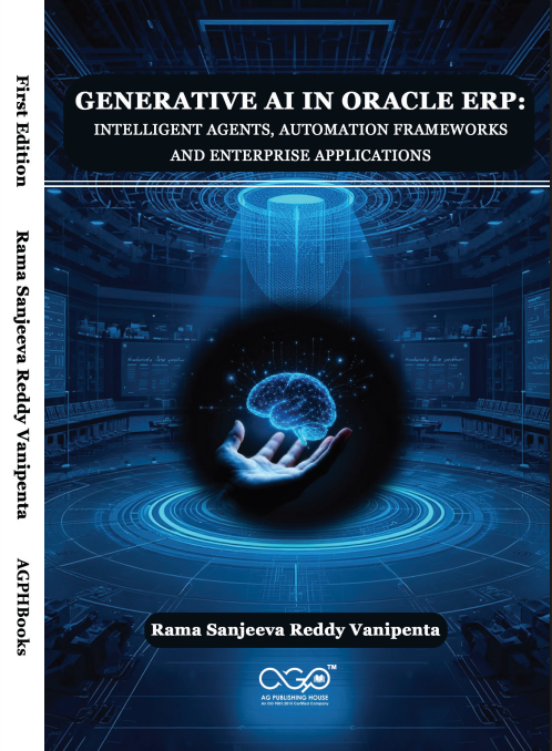 GENERATIVE AI IN ORACLE ERP: INTELLIGENT AGENTS, AUTOMATION FRAMEWORKS AND ENTERPRISE APPLICATIONS | Intelligent Enterprise Automation | AGPH Books