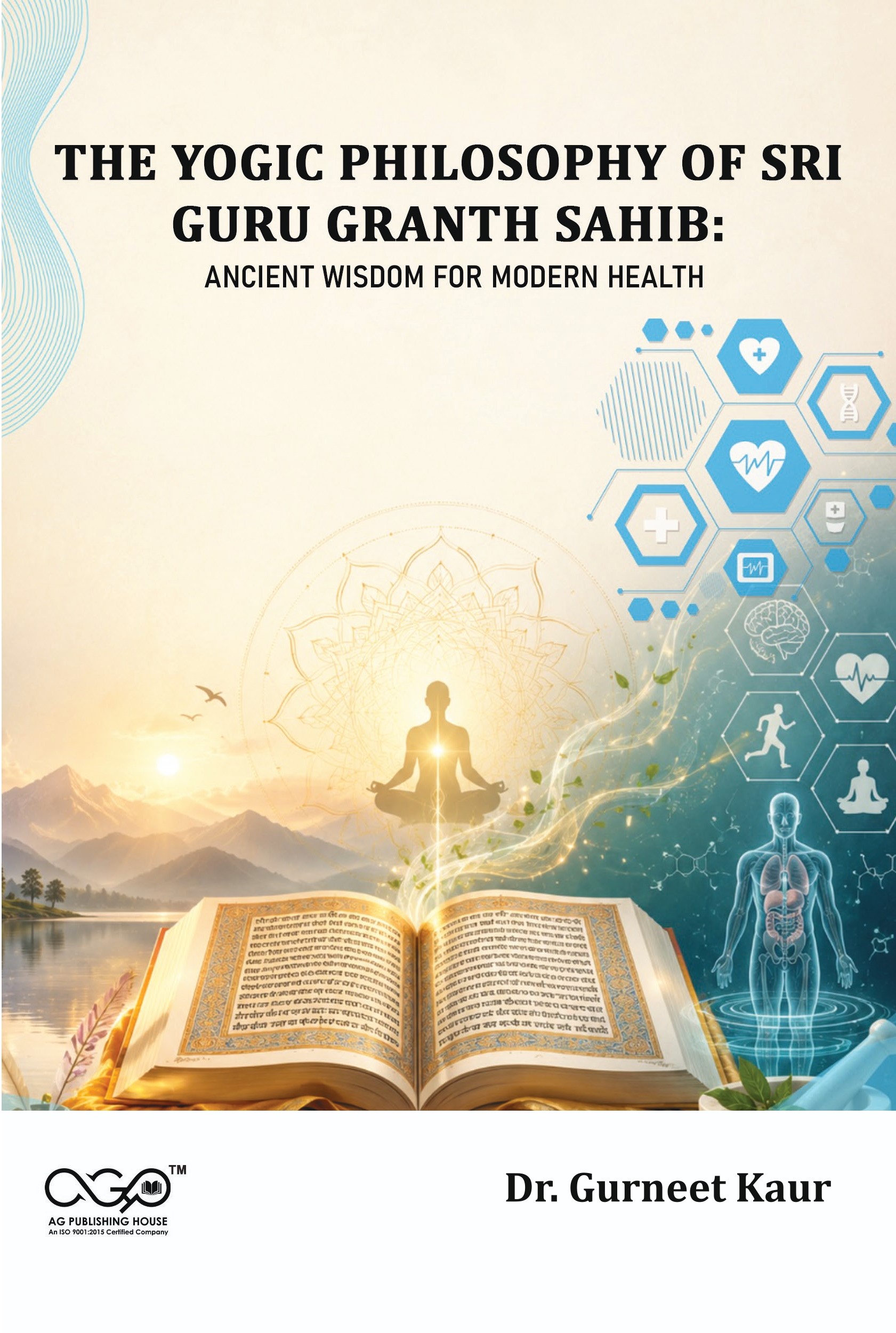 The Yogic Philosophy of Sri Guru Granth Sahib: Ancient Wisdom for Modern Health | Spiritual Health Guide | AGPH Books
