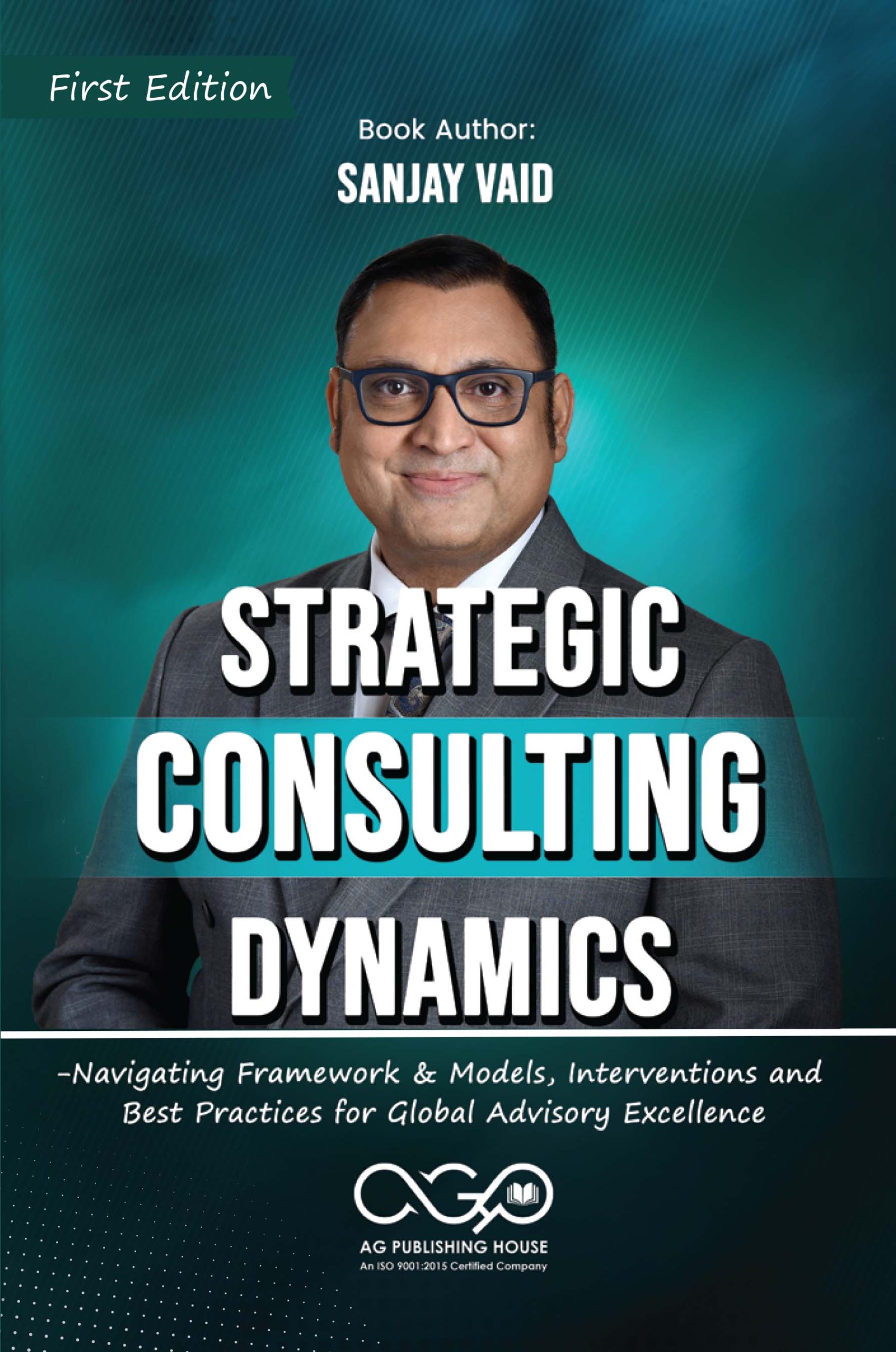 Strategic Consulting Dynamics-Navigating Framework & Models, Interventions and Best Practices for Global Advisory Excellence