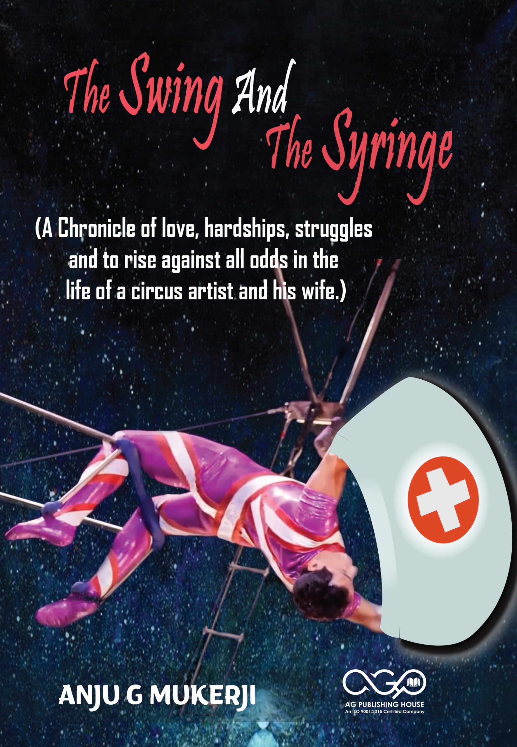The Swing And The Syringe (A Chronicle of love, hardships, struggles and to rise against all odds in the life of a circus artist and his wife.)